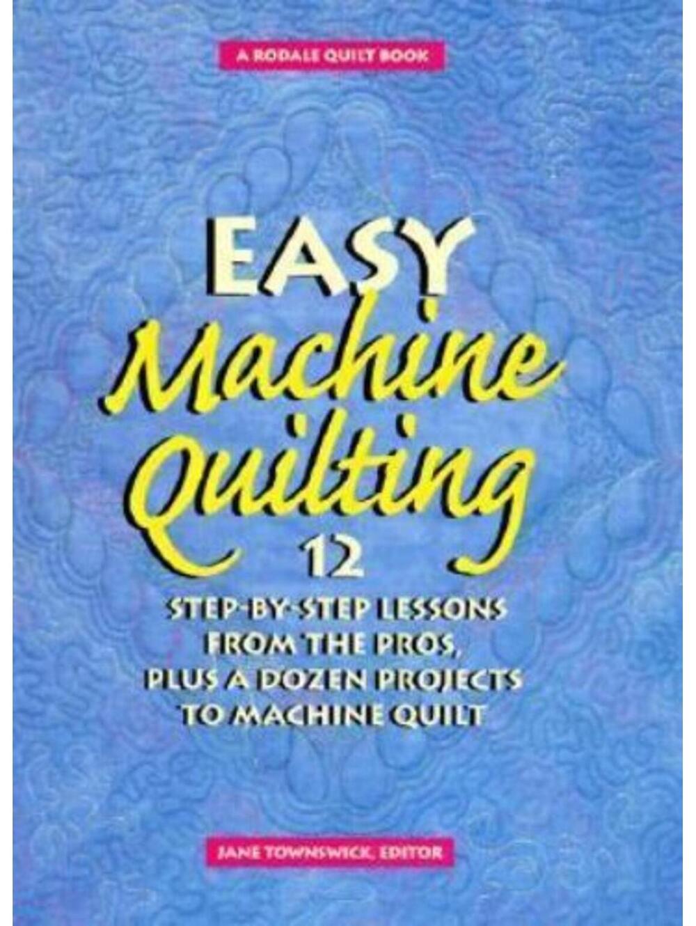 Easy Machine Quilting: 12 Step-By-Step Lessons from the Pros, Plus a - VERY GOOD